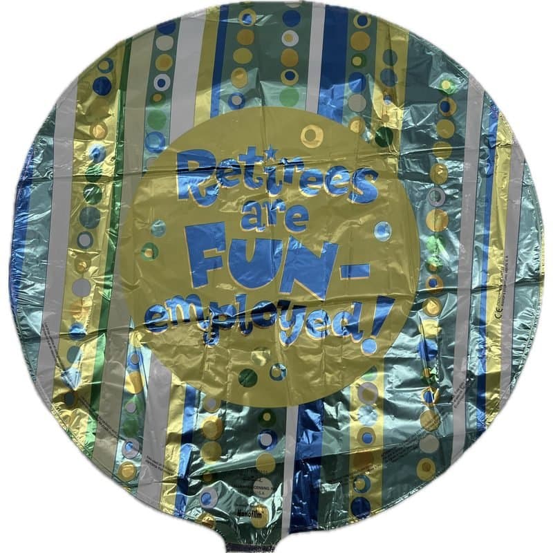18" Foil Balloon - "Retirees are Fun-employed!", Round